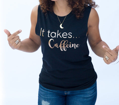 Black Muscle Tank with Rose Gold "It Takes Caffeine" - Us+Four