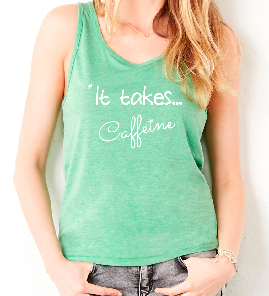 Green Tri-blend Tank "It takes...Caffeine" - Us+Four